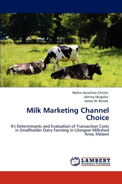 Обложка книги Milk Marketing Channel Choice, Chitika Rollins Jonathan, Mugisha Johnny, Banda James W.