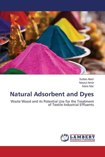 Обложка книги Natural Adsorbent and Dyes, Alam Sultan, Amin Noorul, Naz Saira