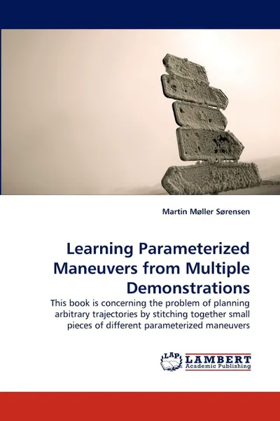 Обложка книги Learning Parameterized Maneuvers from Multiple Demonstrations, Martin Møller Sørensen