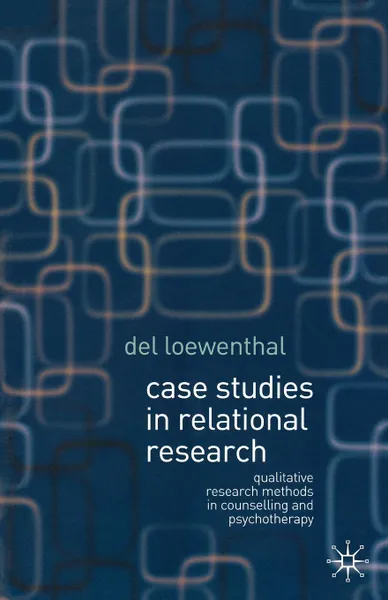 Обложка книги Case Studies in Relational Research. Qualitative Research Methods in Counselling and Psychotherapy, Del Loewenthal