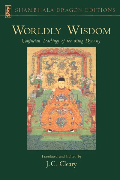 Обложка книги Worldly Wisdom. Confucian Teachings of the Ming Dynasty, J. C. Cleary