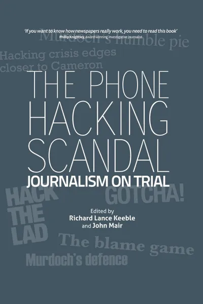 Обложка книги The Phone Hacking Scandal. Journalism on Trial, Richard Lance Keeble, John Mair