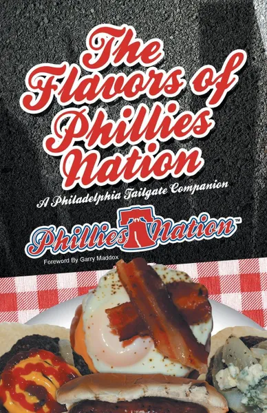 Обложка книги The Flavors of Phillies Nation. A Philadelphia Tailgate Companion, Brian Michael