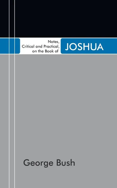 Обложка книги Notes, Critical and Practical, on the Book of Joshua, George Bush