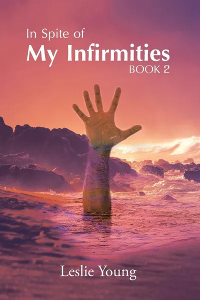 Обложка книги In Spite of My Infirmities. Book 2, Leslie Young