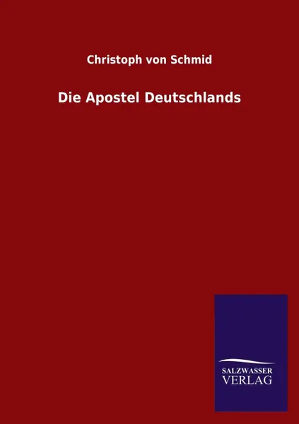 Обложка книги Die Apostel Deutschlands, Christoph Von Schmid