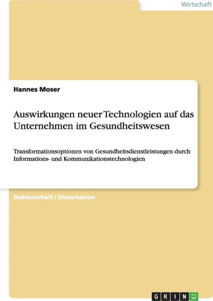 Обложка книги Auswirkungen neuer Technologien auf das Unternehmen im Gesundheitswesen, Hannes Moser