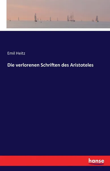 Обложка книги Die verlorenen Schriften des Aristoteles, Emil Heitz