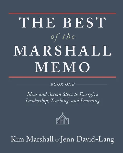 Обложка книги The Best of the Marshall Memo. Book One: Ideas and Action Steps to Energize Leadership, Teaching, and Learning, Kim Marshall, Jenn David-Lang