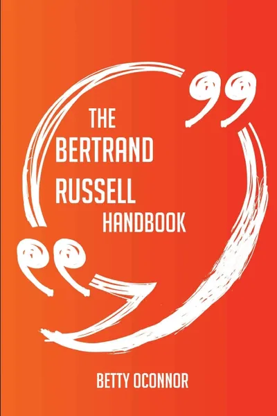 Обложка книги The Bertrand Russell Handbook - Everything You Need To Know About Bertrand Russell, Betty Oconnor