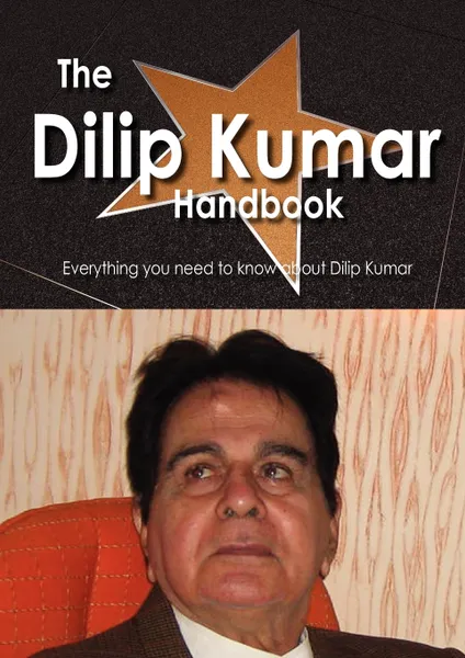 Обложка книги The Dilip Kumar Handbook - Everything You Need to Know about Dilip Kumar, Emily Smith