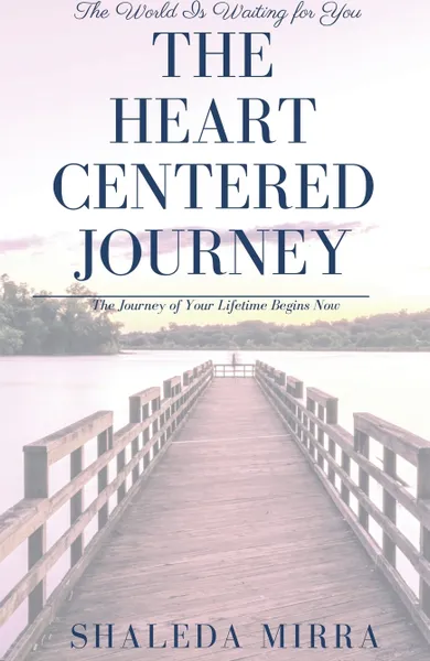 Обложка книги The Heart Centered Journey, Sha'Leda Mirra