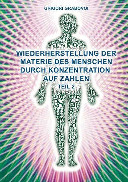 Обложка книги Wiederherstellung der Materie des Menschen durch Konzentration auf Zahlen - Teil 2, Grigori Grabovoi