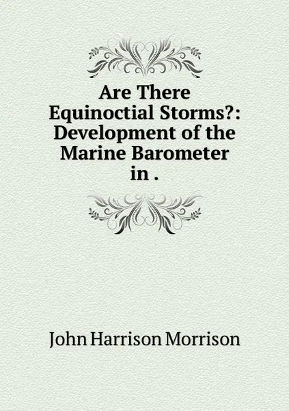 Обложка книги Are There Equinoctial Storms?: Development of the Marine Barometer in ., John Harrison Morrison