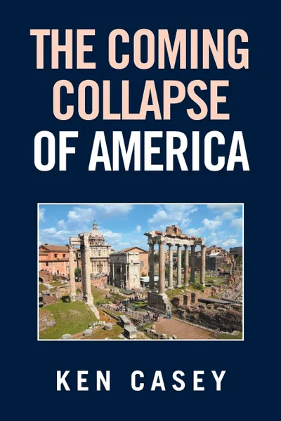 Обложка книги The Coming Collapse of America, Ken Casey