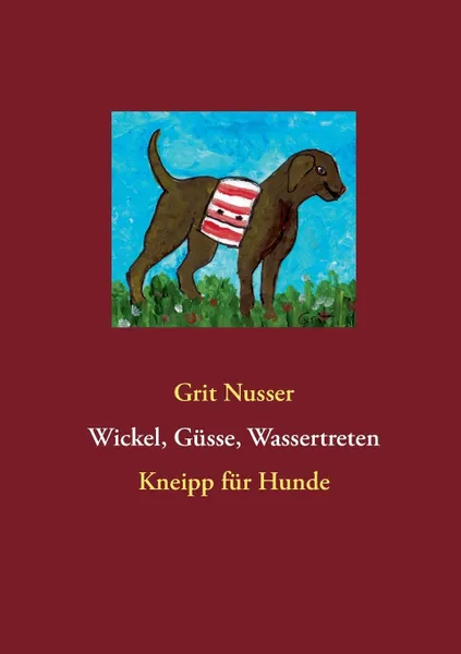 Обложка книги Wickel, Gusse, Wassertreten, Grit Nusser