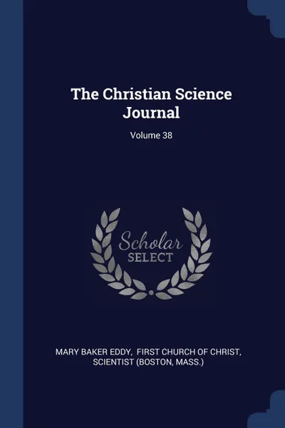 Обложка книги The Christian Science Journal; Volume 38, Mary Baker Eddy, Scientist (Boston