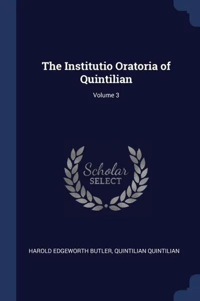 Обложка книги The Institutio Oratoria of Quintilian; Volume 3, Harold Edgeworth Butler, Quintilian Quintilian