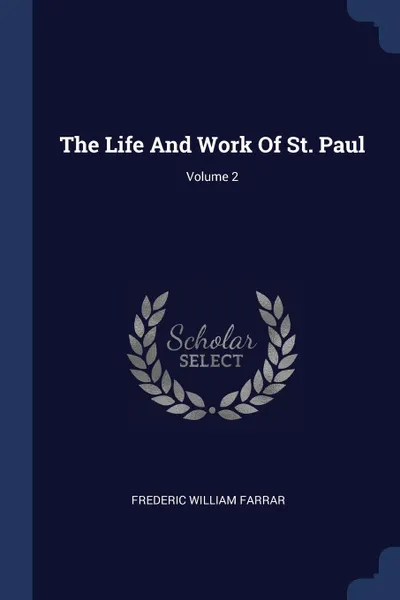 Обложка книги The Life And Work Of St. Paul; Volume 2, Frederic William Farrar