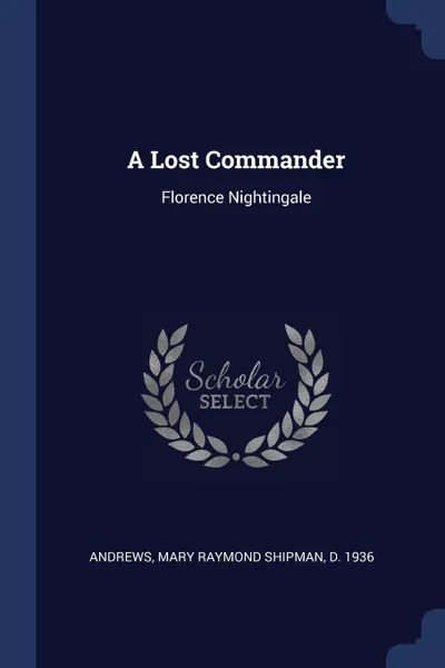 Обложка книги A Lost Commander. Florence Nightingale, Mary Raymond Shipman Andrews