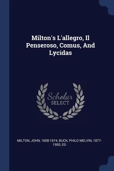 Обложка книги Milton's L'allegro, Il Penseroso, Comus, And Lycidas, Milton John 1608-1674