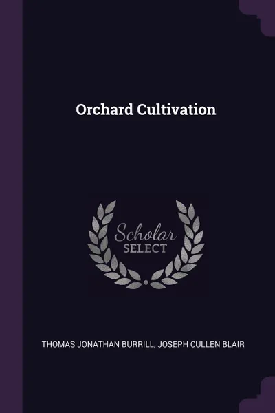 Обложка книги Orchard Cultivation, Thomas Jonathan Burrill, Joseph Cullen Blair