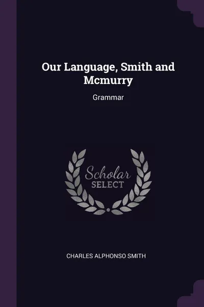 Обложка книги Our Language, Smith and Mcmurry. Grammar, Charles Alphonso Smith