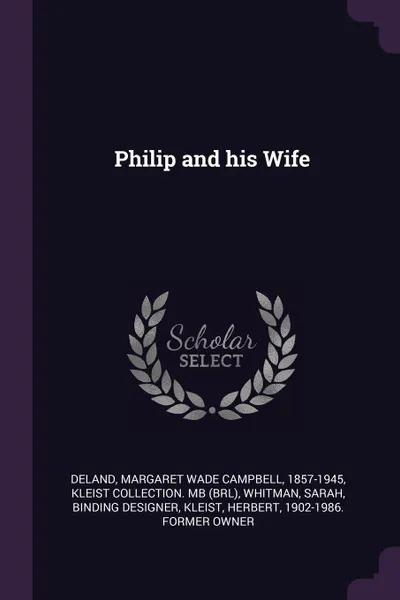 Обложка книги Philip and his Wife, Margaret Wade Campbell Deland, Kleist Collection. MB, Sarah Whitman