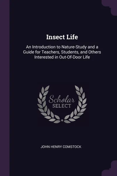 Обложка книги Insect Life. An Introduction to Nature-Study and a Guide for Teachers, Students, and Others Interested in Out-Of-Door Life, John Henry Comstock