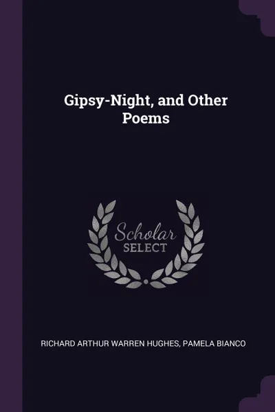 Обложка книги Gipsy-Night, and Other Poems, Richard Arthur Warren Hughes, Pamela Bianco