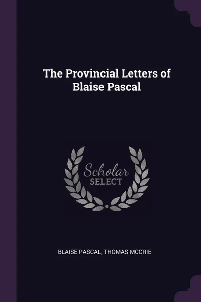 Обложка книги The Provincial Letters of Blaise Pascal, Blaise Pascal, Thomas McCrie