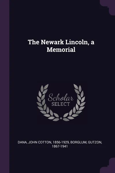 Обложка книги The Newark Lincoln, a Memorial, John Cotton Dana, Gutzon Borglum