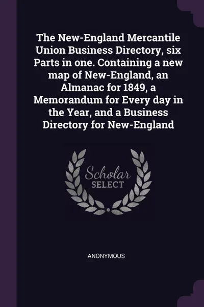 Обложка книги The New-England Mercantile Union Business Directory, six Parts in one. Containing a new map of New-England, an Almanac for 1849, a Memorandum for Every day in the Year, and a Business Directory for New-England, M. l'abbé Trochon