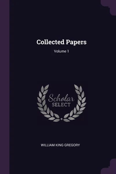 Обложка книги Collected Papers; Volume 1, William King Gregory