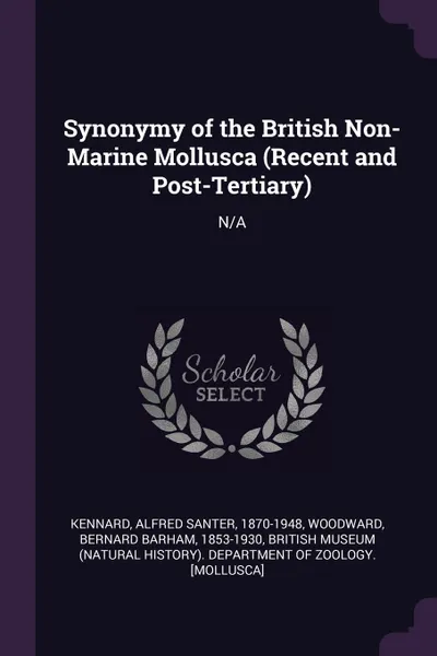 Обложка книги Synonymy of the British Non-Marine Mollusca (Recent and Post-Tertiary). N/A, Alfred Santer Kennard, Bernard Barham Woodward