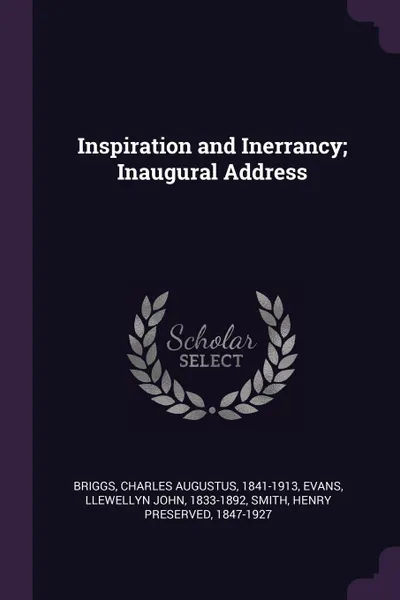 Обложка книги Inspiration and Inerrancy; Inaugural Address, Charles Augustus Briggs, Llewellyn John Evans, Henry Preserved Smith