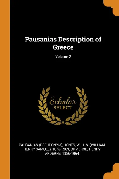 Обложка книги Pausanias Description of Greece; Volume 2, Pausânias Pausânias, W H. S. 1876-1963 Jones, Henry Arderne Ormerod