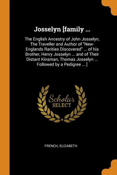 Обложка книги Josselyn .family ... The English Ancestry of John Josselyn, The Traveller and Author of 