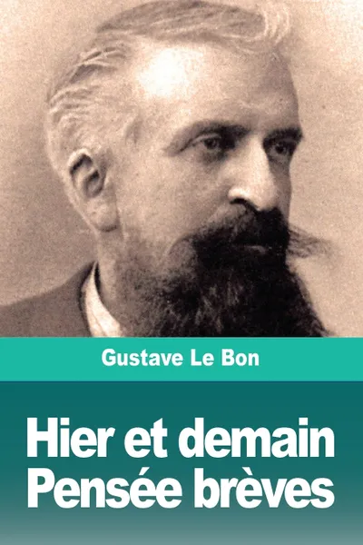 Обложка книги Hier et demain, Pensee breves, Gustave Le Bon