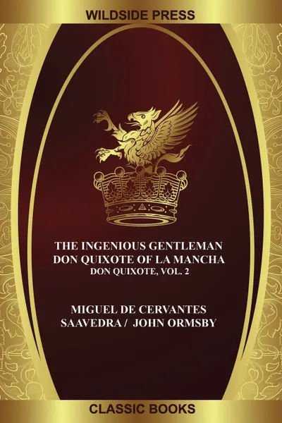 Обложка книги The Ingenious Gentleman Don Quixote of La Mancha. Don Quixote, Vol. 2, Miguel de Cervantes Saavedra, John Ormsby