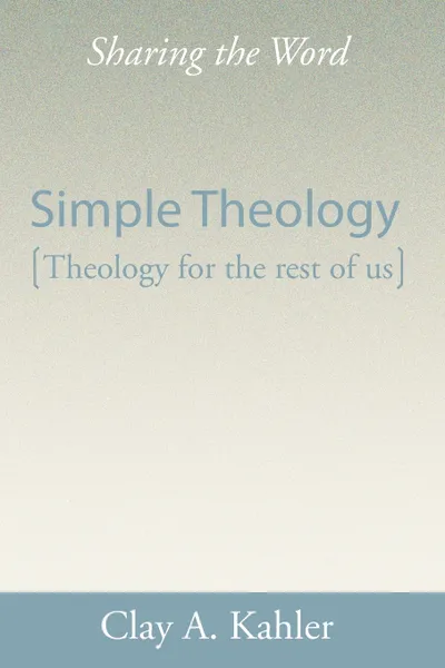 Обложка книги Simple Theology. Theology for the Masses, Clay A. Kahler