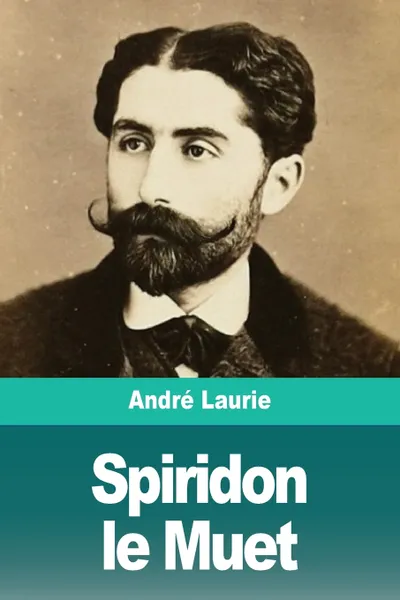 Обложка книги Spiridon le Muet, André Laurie