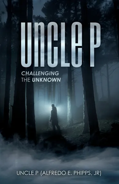 Обложка книги Uncle P. Challenging the Unknown, Jr) Uncle P (Alfredo E. Phipps