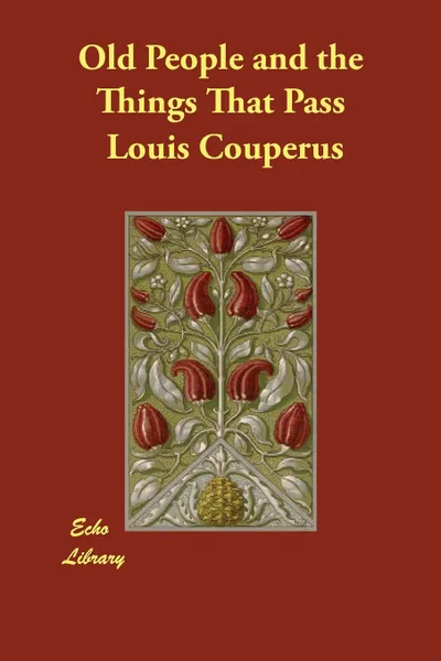 Обложка книги Old People and the Things That Pass, Louis Couperus, Alexander Teixeira de Mattos