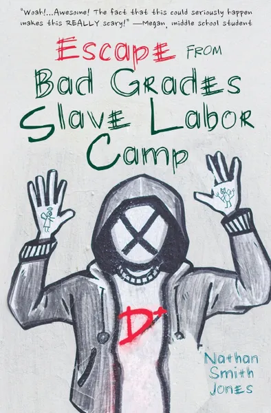 Обложка книги Escape from Bad Grades Slave Labor Camp, Nathan Smith Jones