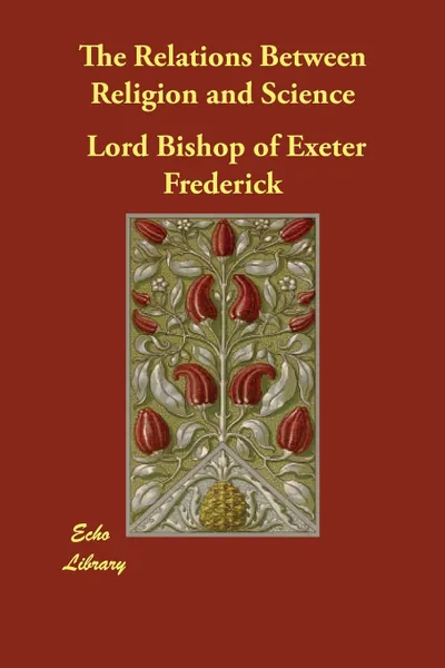 Обложка книги The Relations Between Religion and Science, Lord Bishop of Exeter Frederick