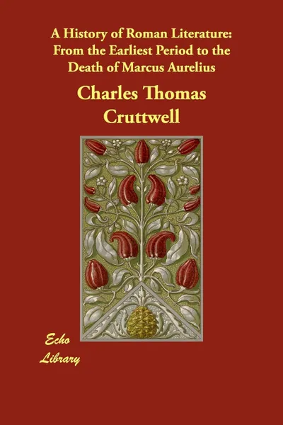 Обложка книги A History of Roman Literature. From the Earliest Period to the Death of Marcus Aurelius, Charles Thomas Cruttwell