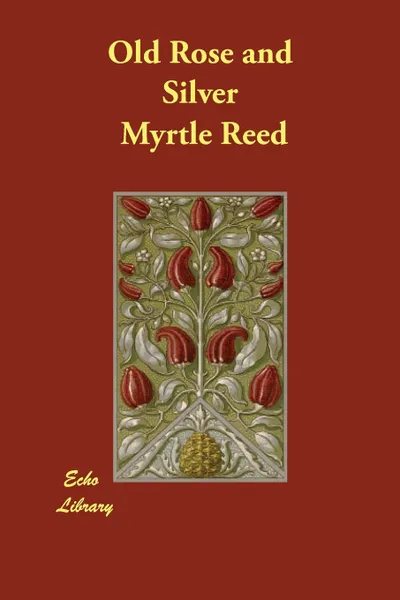 Обложка книги Old Rose and Silver, Myrtle Reed