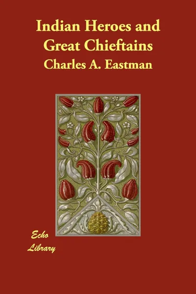 Обложка книги Indian Heroes and Great Chieftains, Charles Alexander Eastman