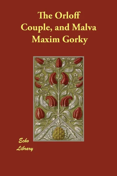 Обложка книги The Orloff Couple, and Malva, Maxim Gorky, Emily Jakowleff, Dora B. Montefiore